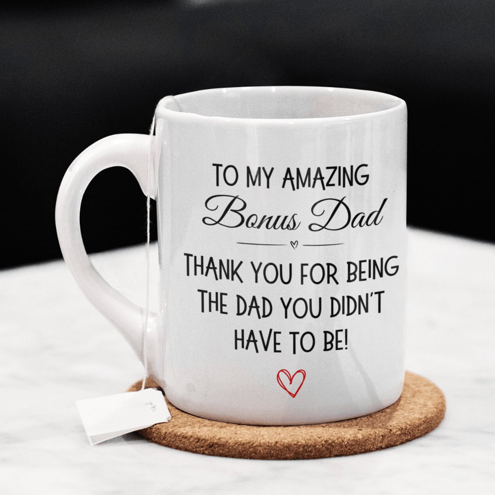 Bonus dad Stepdad Gift, Personalized Coffee Mug: Thank You For Being The Dad