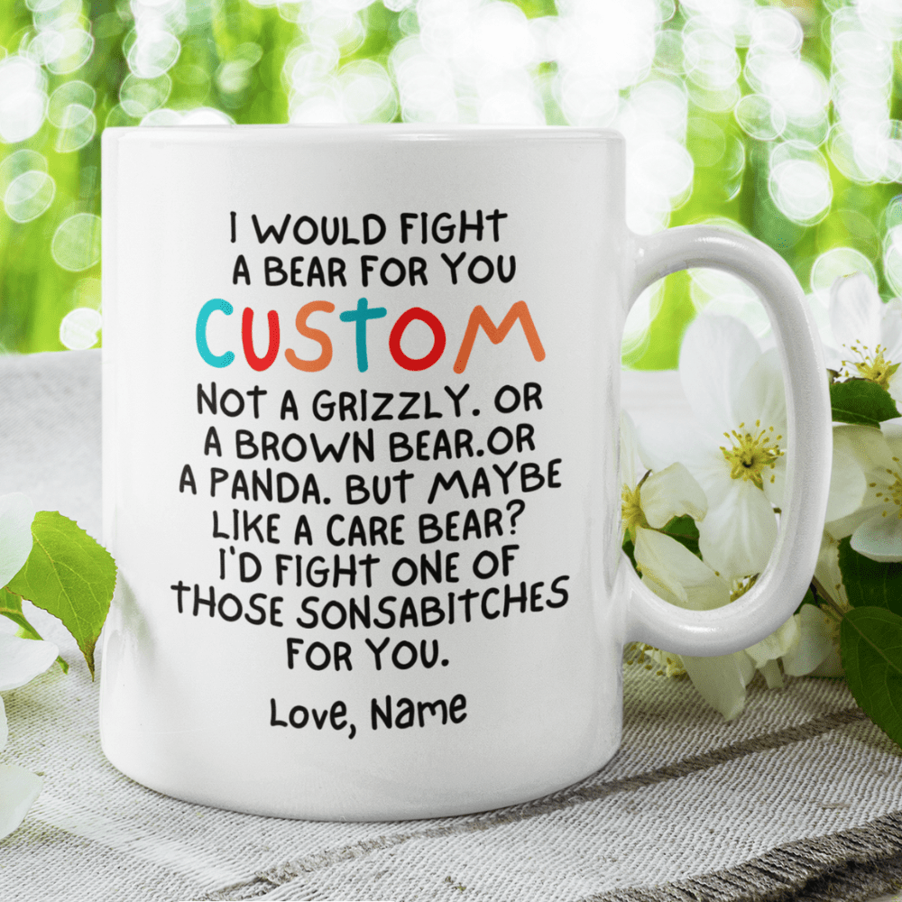 Mom Gift, Funny Coffee Mug: I Would Fight A Bear For You...