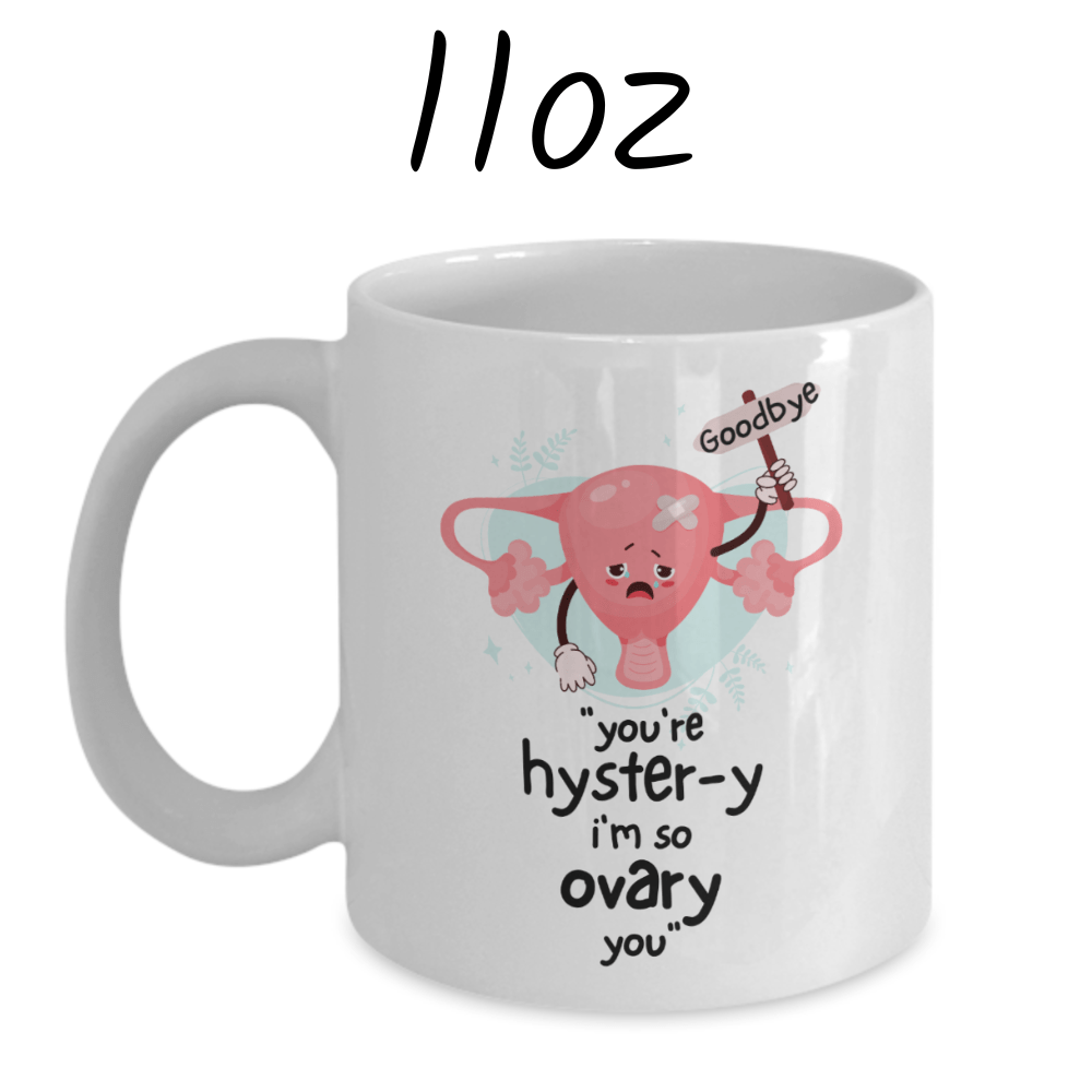 Hysterectomy Gift, Coffee Mug: You're Hyster-y I'm So Ovary You