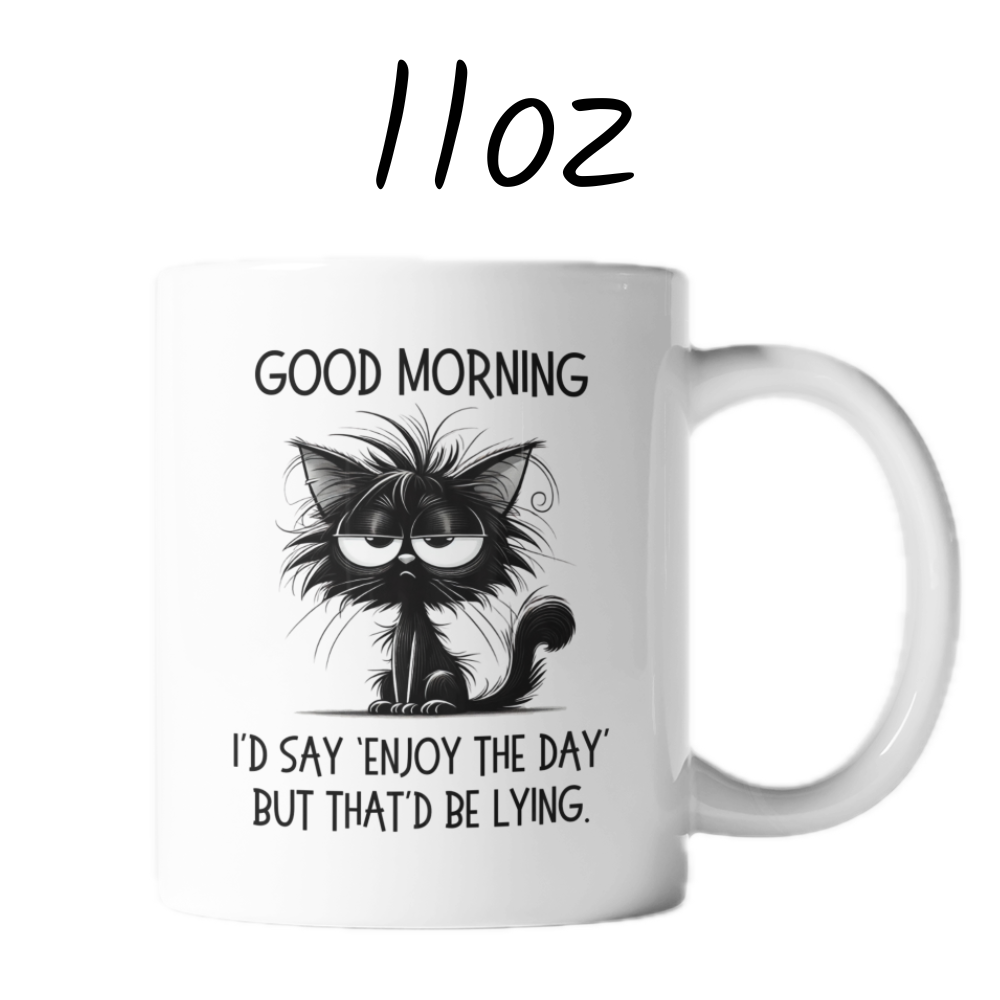 Good Morning Coffee Mug: I'd Say 'Enjoy The Day' But That'd Be Lying