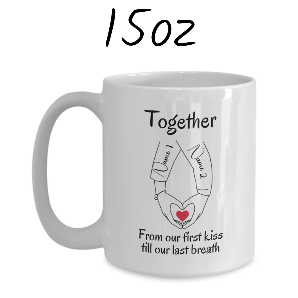 Couple Gift, Custom Names Coffee Mug: Together From Our First Kiss...