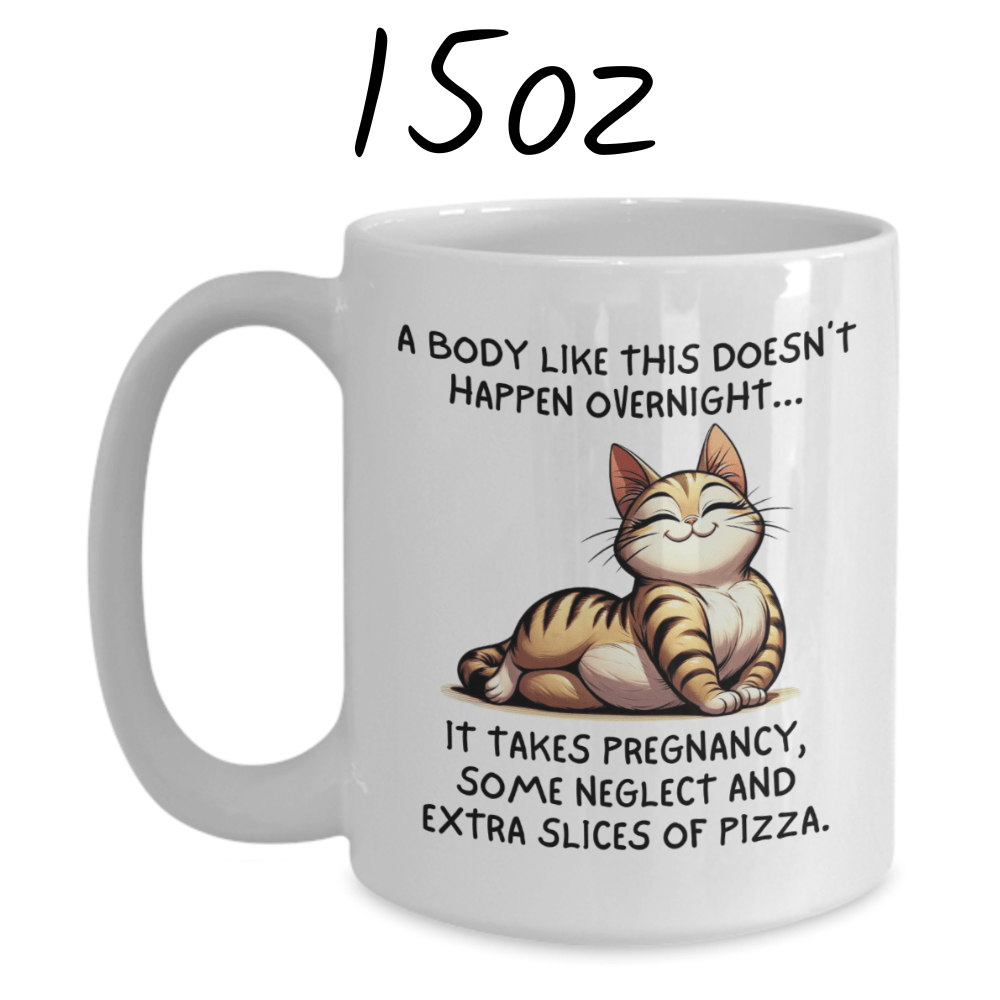 Gift For Her, Coffee Mug: A Body Like This Doesn't Happen Overnight...
