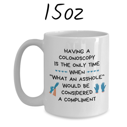 Colonoscopy Gift, Coffee Mug: Having A Colonoscopy...