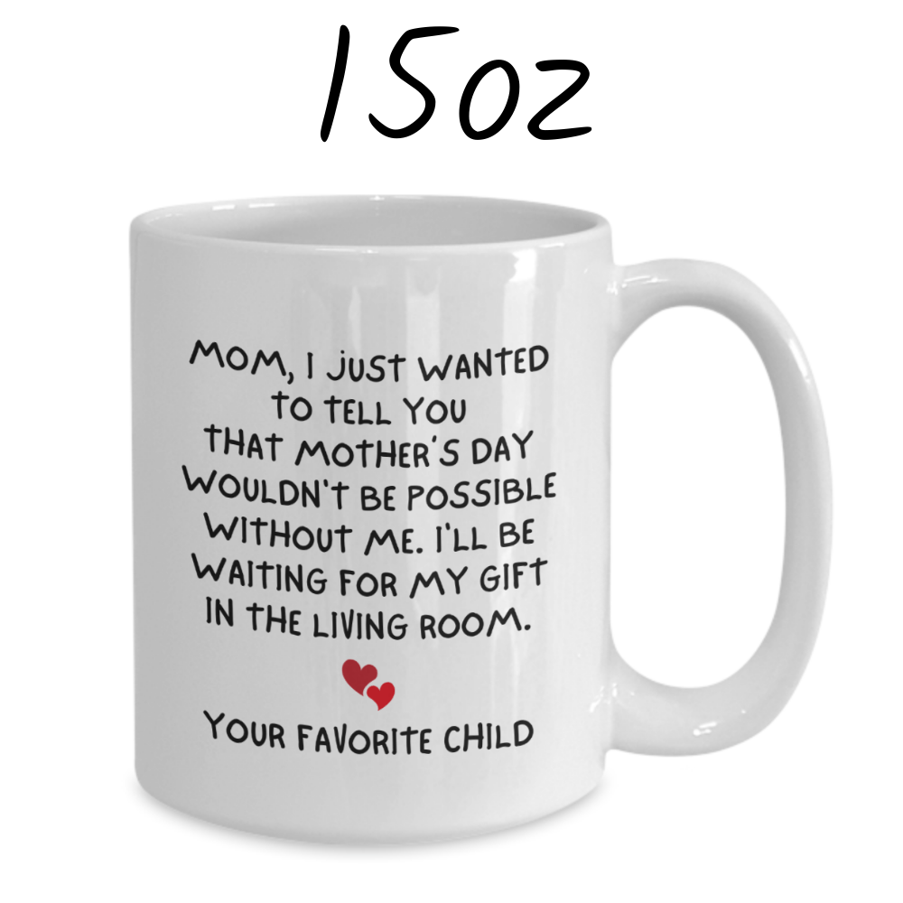 Mother's Day Gift For Mom, Coffee Mug: Mom, I Just Wanted To Tell You...