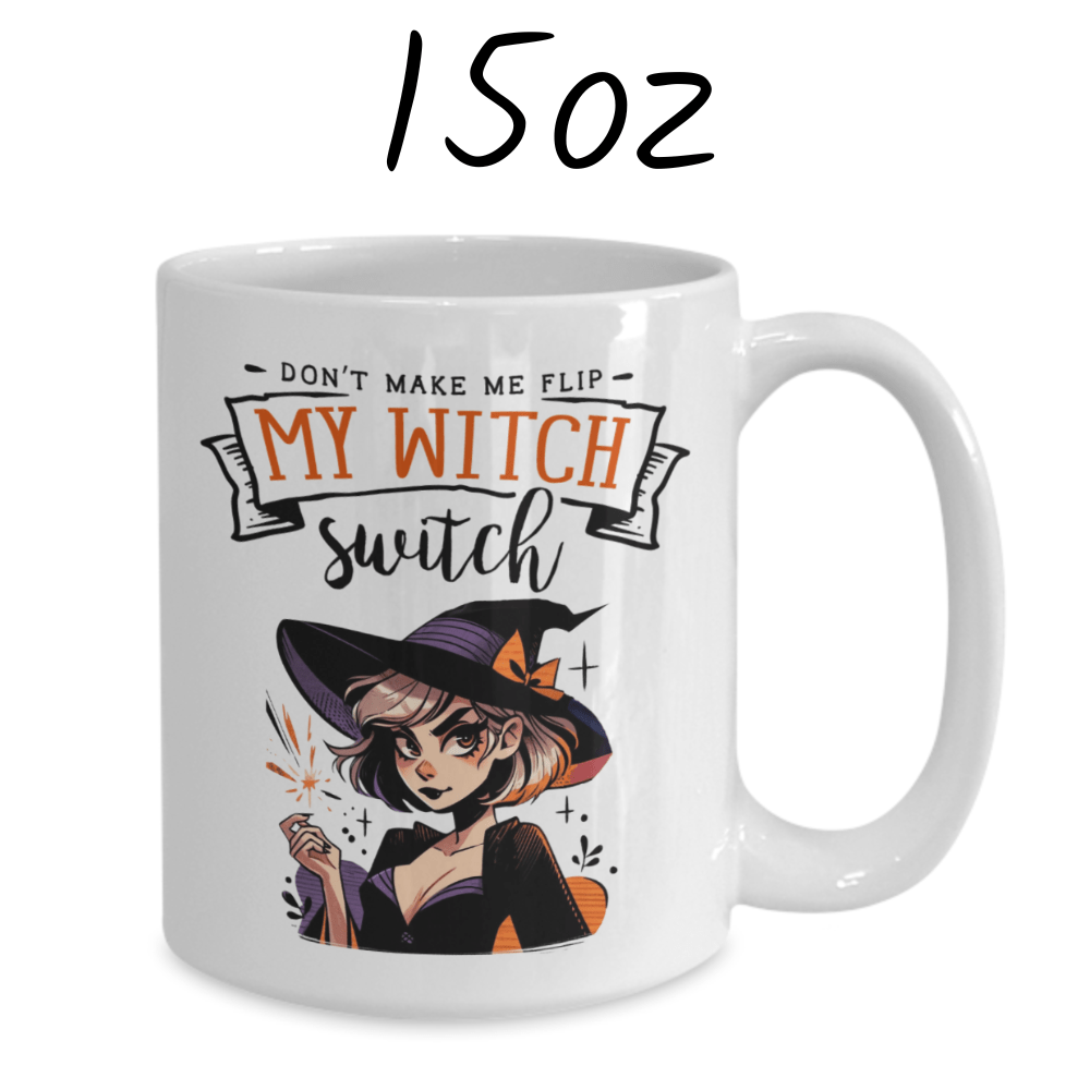 Halloween Gift, Coffee Mug: Don't Make Me Flip My Witch Switch