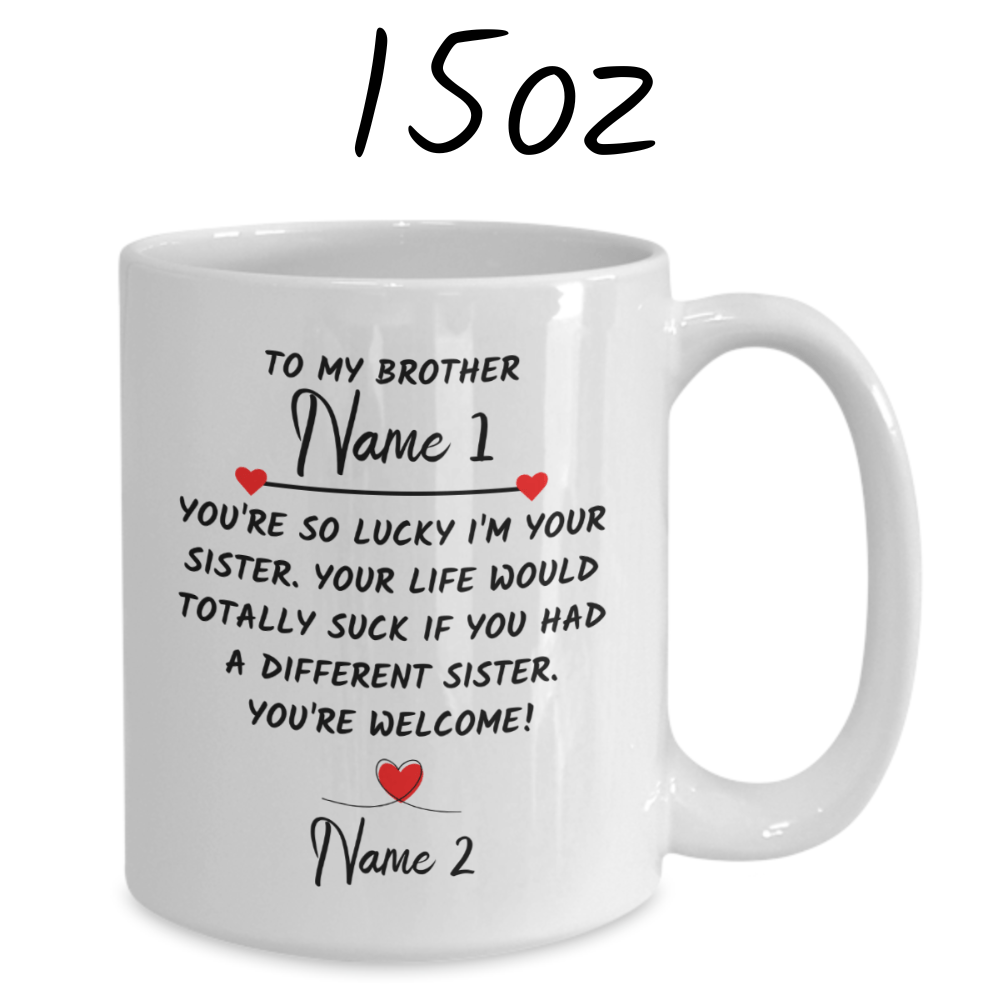 Brother Gift From Sister, Coffee Mug: You're So Lucky I'm Your Sister...