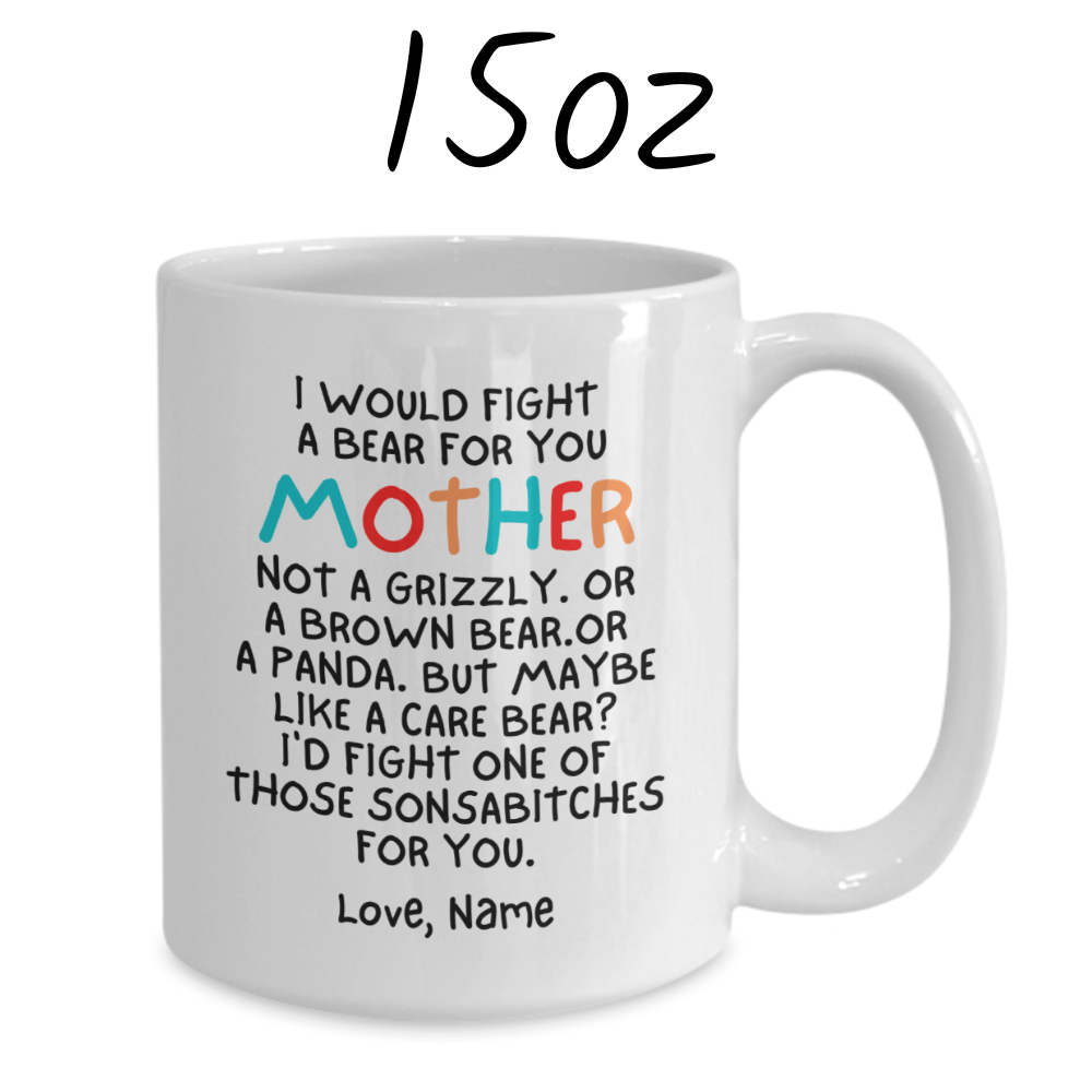 Mom Gift, Funny Coffee Mug: I Would Fight A Bear For You...