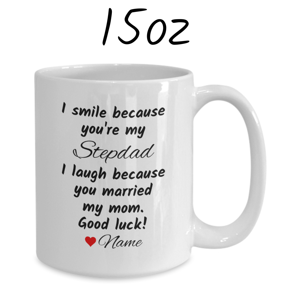 Bonus dad Stepdad Gift, Personalized Coffee Mug: I Smile Because...