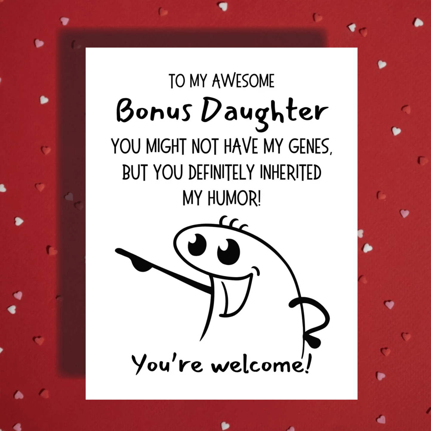 Bonus Daughter Greeting Card: You May Not Have My Genes