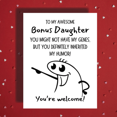 Bonus Daughter Greeting Card: You May Not Have My Genes