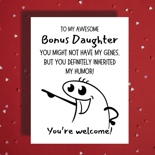 Bonus Daughter Greeting Card: You May Not Have My Genes