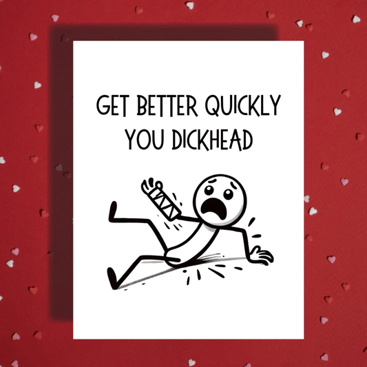 Broken Arm, Wrist Greeting Card: Get Better Quickly You Dickhead