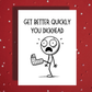 Broken Leg, Ankle Greeting Card: Get Better Quickly You Dickhead