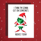Christmas Greeting Card: I Think I'm Gonna Get On Someone's Nerves Today
