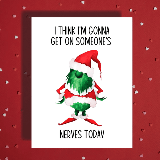 Christmas Greeting Card: I Think I'm Gonna Get On Someone's Nerves Today