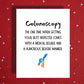 Colonoscopy Greeting Card: The One Time When