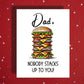 Dad Customizable Greeting Card: Dad, Nobody Stacks Up To You!