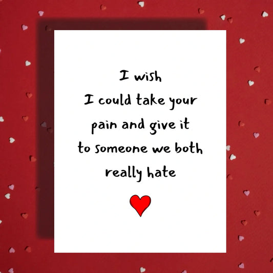 Get Well Card, I Wish I Could Take Your Pain Card
