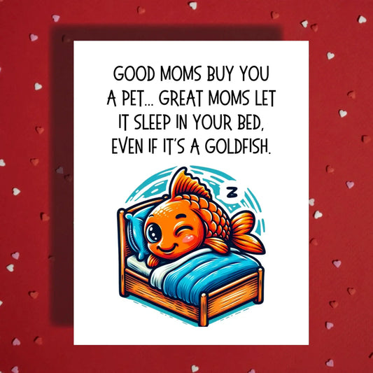 Mom Card Good Moms Buy Pets Great Moms Let Goldfish Sleep In Bed