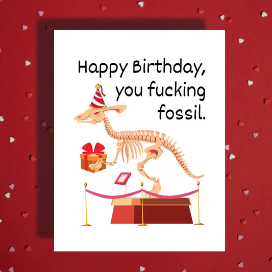 Birthday Greeting Card: Happy Birthday, You F*cking Fossil