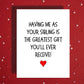 Sibling Card: Having Me As Your Sibling