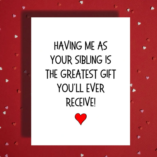 Sibling Card: Having Me As Your Sibling