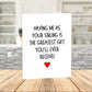 Sibling Printable Card: Having Me As Your Sibling (Digital Download)