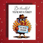 Thanksgiving Card: Be Thankful You're Not A Turkey