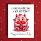 Valentine's Day Card, Customizable: I Love You Every Day