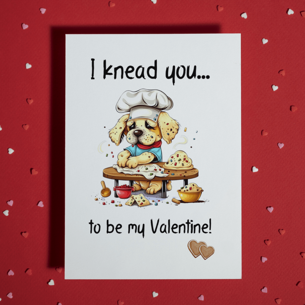 Valentine's Day Greeting Card: I Knead You To Be My Valentine!