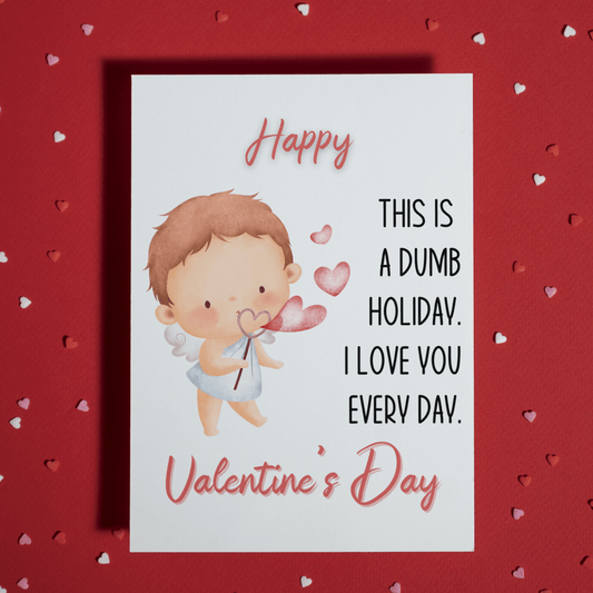 Couple Valentine's Day Greeting Card: This Is A Dumb Holiday...