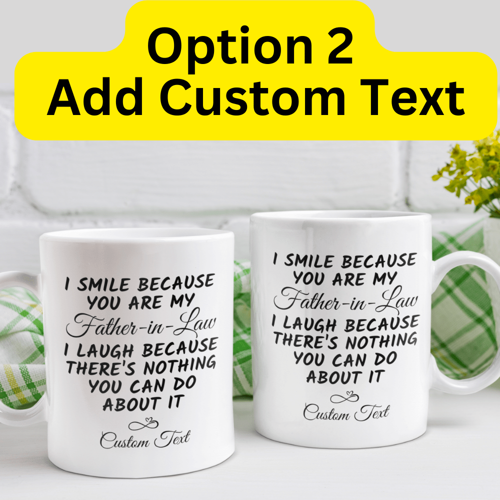 Father-in-Law Gift, Funny Coffee Mug: I Smile Because You Are My Father-in-Law...