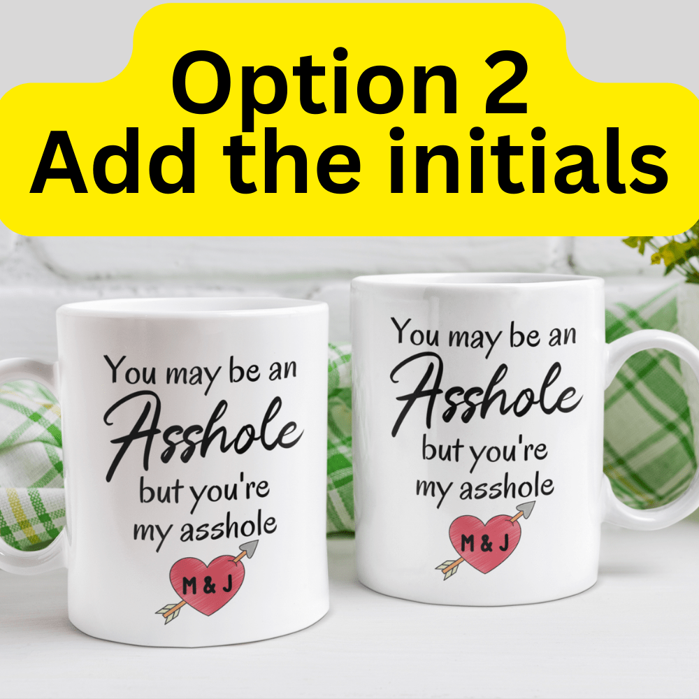 Couple Gift, Personalized Coffee Mug: You May Be An Asshole...