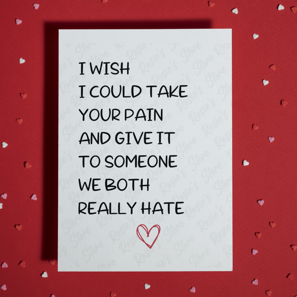 Get Well Greeting Card: I Wish I Could Take Your Pain...