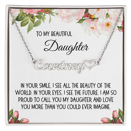 Daughter Gift, Name Necklace: In Your Smile I See All The Beauty Of The World