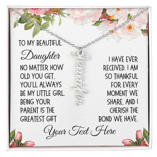 Daughter Gift, Vertical Name Necklace: No Matter How Old You Get