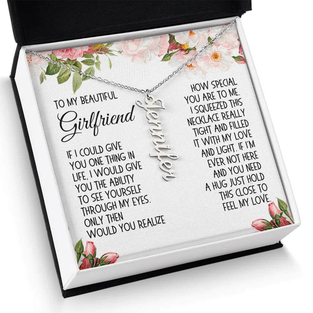 Girlfriend Gift, Vertical Name Necklace: If I Could Give You One Thing In Life...