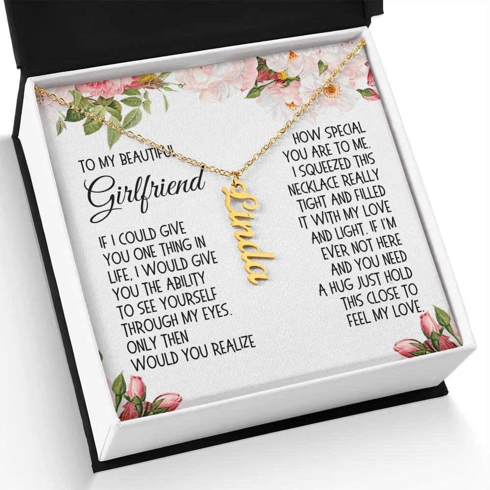 Girlfriend Gift, Vertical Name Necklace: If I Could Give You One Thing In Life...