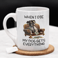 Dog, Coffee Mug: My Dog Gets Everything...