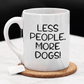 Dog, Coffee Mug: Less People, More Dogs!