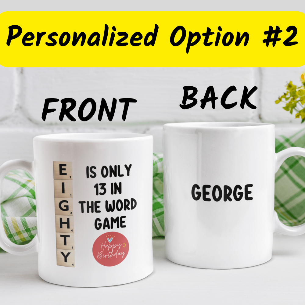 Birthday Gift, Custom 80th Birthday Mug: Eighty Is Only 13 In The Word Game