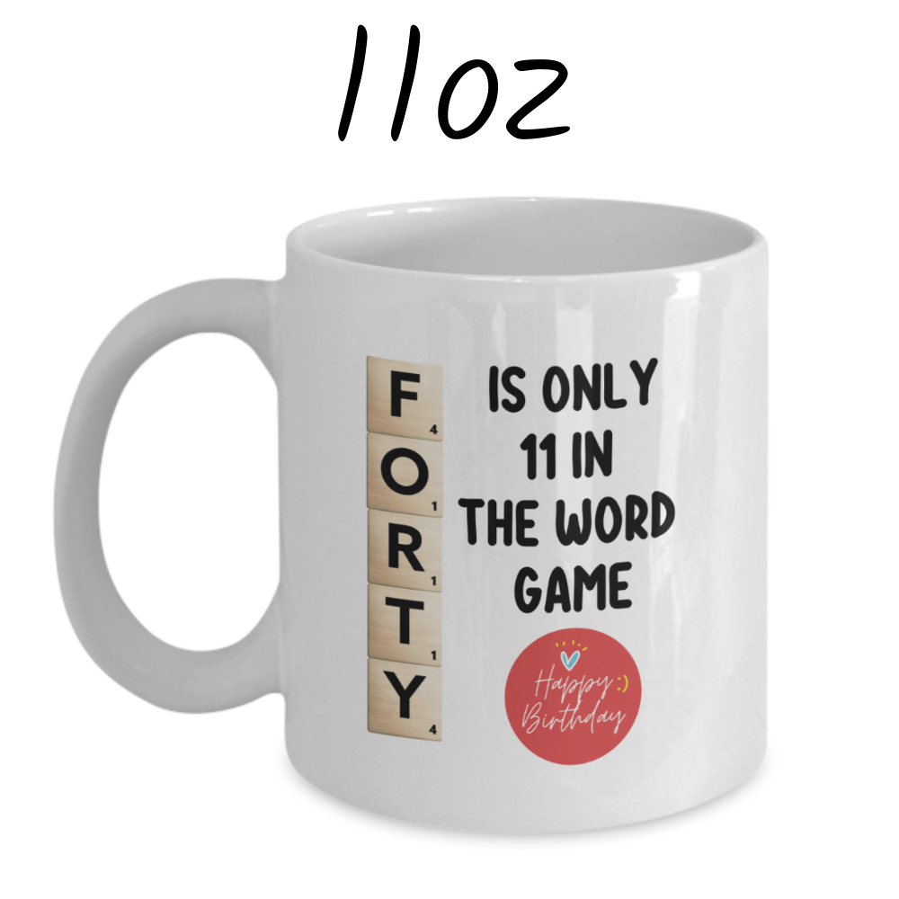 Birthday Gift, Custom 40th Birthday Mug: Forty Is Only 11 In The Word Game