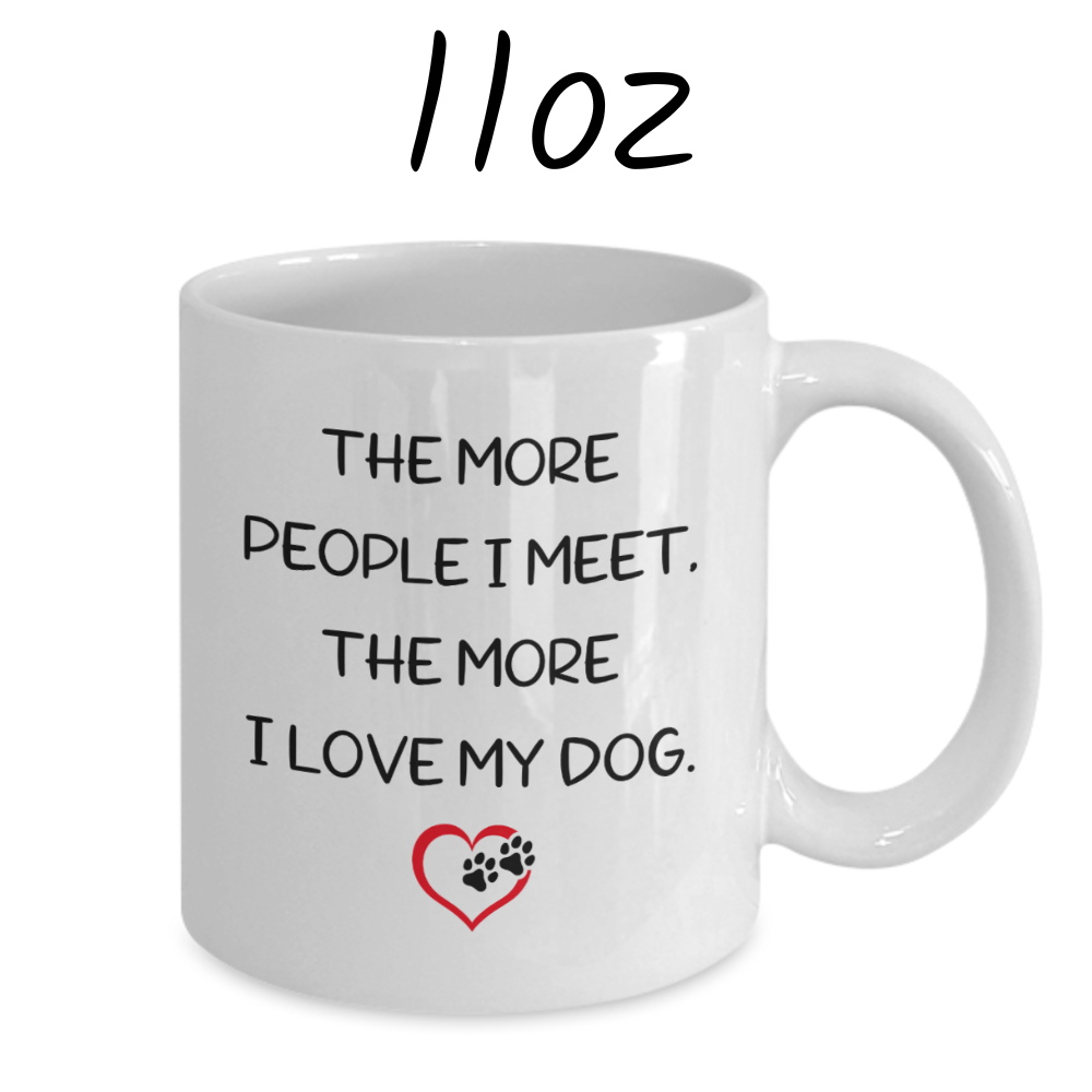 Dog, Coffee Mug: The More People I Meet...