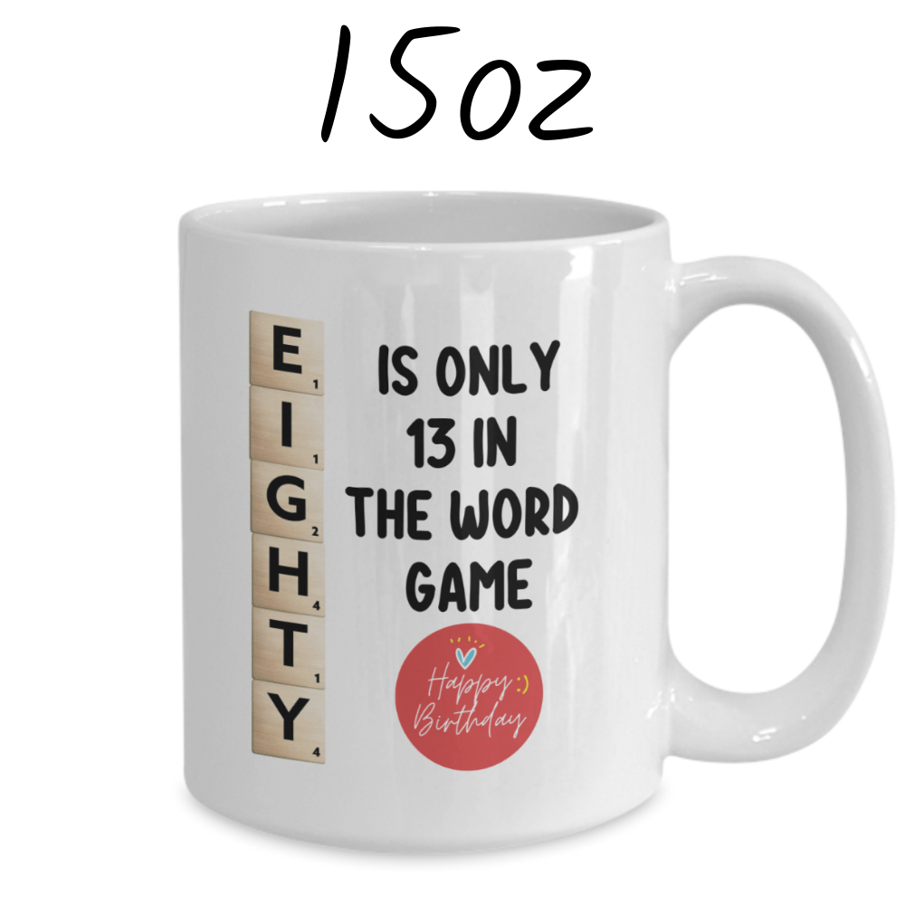 Birthday Gift, Custom 80th Birthday Mug: Eighty Is Only 13 In The Word Game