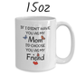 Mom Gift, Coffee Mug: If I Didn't Have You As My Mom...
