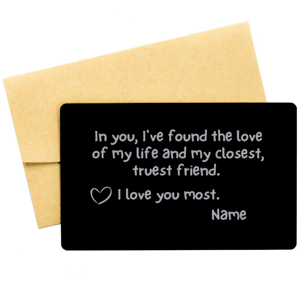 Personalized Engraved Wallet Card Love Note: In You, I Found The Love Of My Life...
