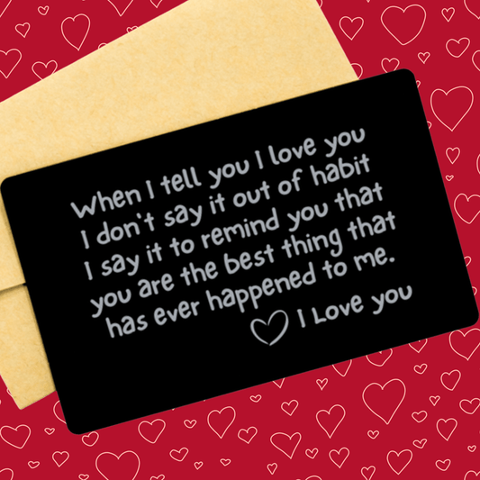 Engraved Wallet Card Love Note: When I Tell You I Love You...