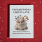Birthday Greeting Card: This Birthday Card Is Late...