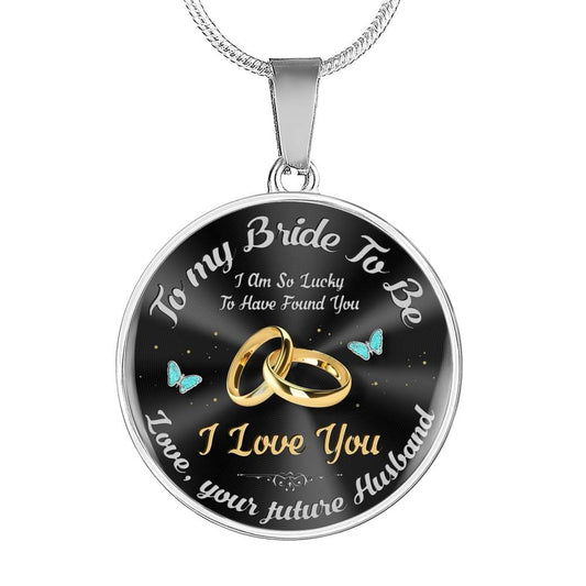 Bride To Be Gift - Luxury Circle Pendant Necklace: I Am So Lucky To Have Found You...