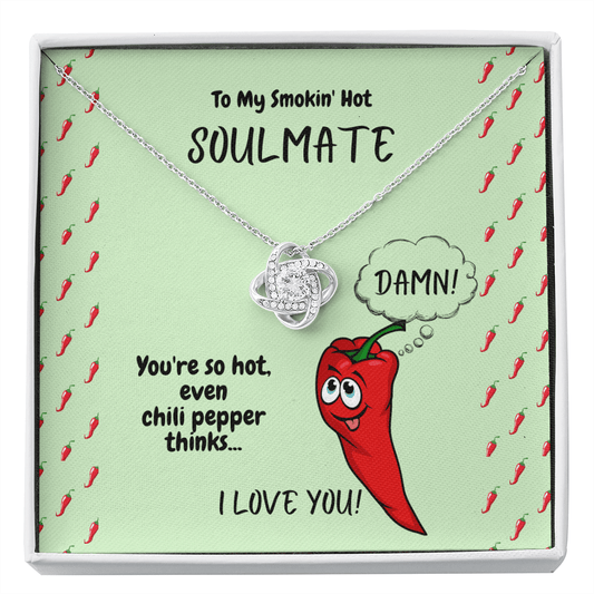 Gift For My Smokin' Hot Soulmate, The Love Knot Necklace: You're so hot...